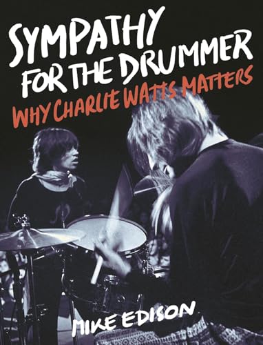 Sympathy for the Drummer: Why Charlie Watts Matters von Backbeat Books