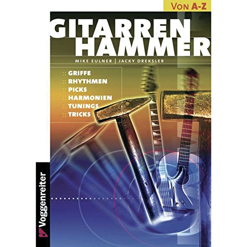 Gitarren-Hammer: Griffe, Rhythmen, Picks, Harmonien, Tunings, Tricks