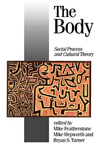 The Body: Social Process and Cultural Theory (Theory, Culture & Society)