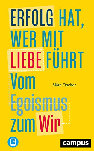 Erfolg hat, wer mit Liebe führt: Vom Egoismus zum Wir von Campus Verlag