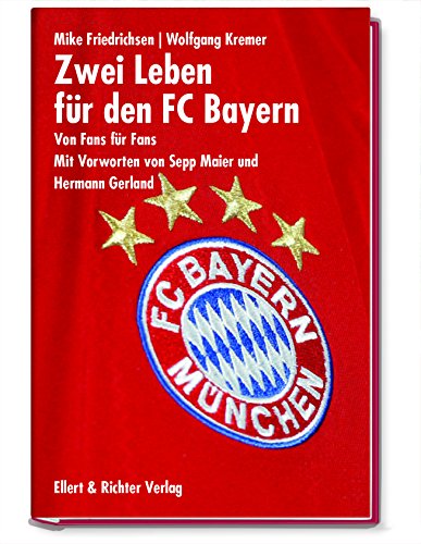 Zwei Leben für den FC Bayern: Von Fans für Fans. Mit Vorworten von Sepp Maier und Hermann Gerland