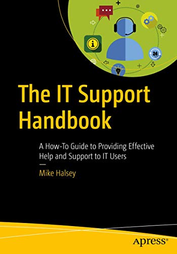 The IT Support Handbook: A How-To Guide to Providing Effective Help and Support to IT Users von Apress