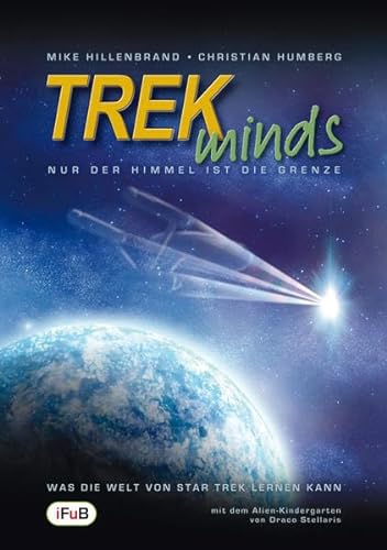 TREKminds - Nur der Himmel ist die Grenze (Was die Welt von Star Trek lernen kann) von Der Verlag in Farbe und Bunt