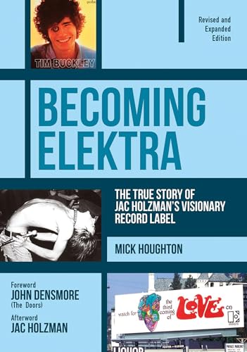 Becoming Elektra: The True Story of Jac Holzman's Visionary Record Label (Revised & Expanded Edition)