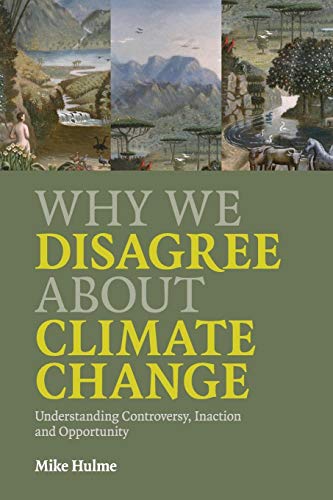 Why We Disagree about Climate Change: Why We Disagree About Climate Change: Understanding Controversy, Inaction and Opportunity Why We Disagree about Climate Change: Why We Disagree About Climate Change: Understanding Controversy, Inaction and Opportunity