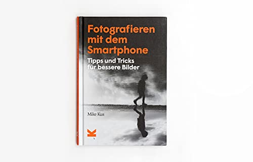 Fotografieren mit dem Smartphone. Tipps und Tricks für bessere Bilder von Laurence King