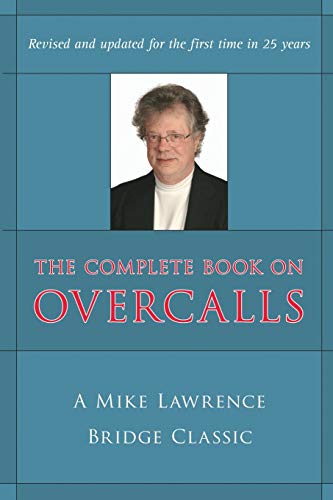 Complete Book on Overcalls at Contract Bridge: A Mike Lawrence Classic (Revised, Updated)