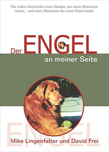 Der Engel an meiner Seite: Die wahre Geschichte eines Hundes, der einen Menschen rettete... und eines Menschen, der einen Hund rettete: Die wahre ... der eines Menschen, der einen Hund rettete von Reichel Verlag