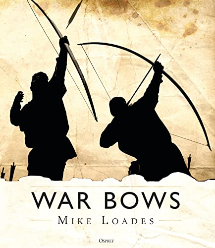 War Bows: Longbow, crossbow, composite bow and Japanese yumi von Osprey Publishing (UK)