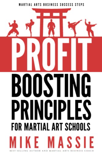 The Profit-Boosting Principles: How to Dramatically Increase Your Martial Arts School Profits Without Increasing Your Overhead (Martial Arts Business Success Steps) von Modern Digital Publishing