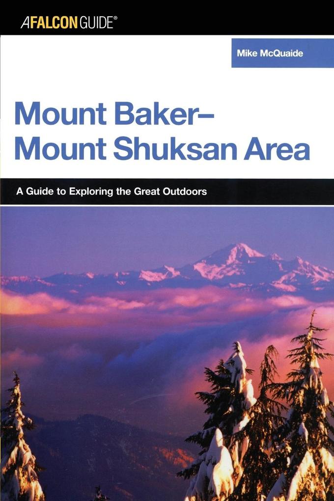 A FalconGuide® to the Mount Baker-Mount Shuksan Area First Edition von FALCON GUIDES