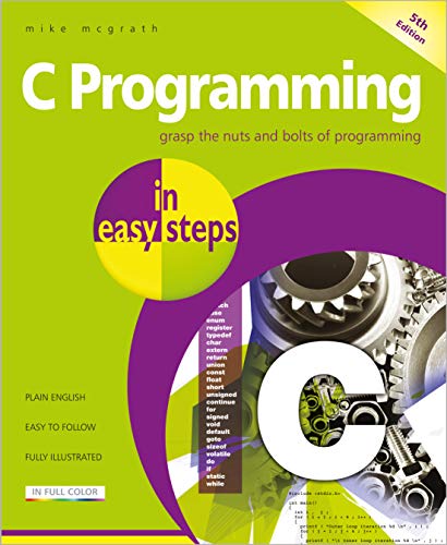 C Programming in Easy Steps: Updated for the Gnu Compiler Version 6.3.0 von In Easy Steps