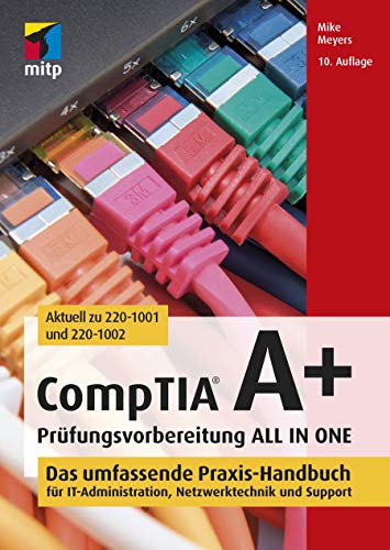 CompTIA A+ Prüfungsvorbereitung ALL IN ONE: Das umfassende Praxis-Handbuch für IT-Administration, Netzwerktechnik und Support (mitp Professional)