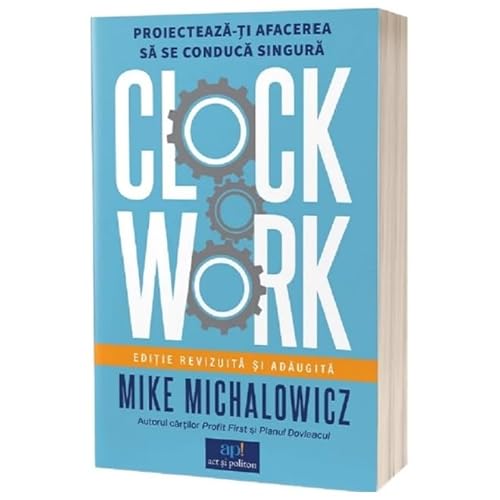 Clockwork. Proiecteaza-Ti Afacerea Sa Se Conduca Singura