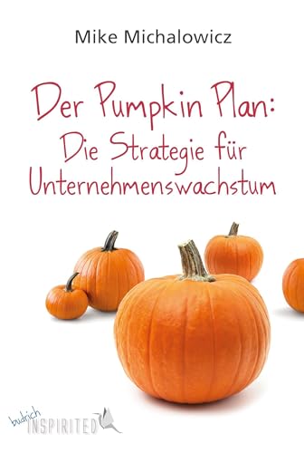 Der Pumpkin Plan: Die Strategie für Unternehmenswachstum (budrich Inspirited) von BUDRICH