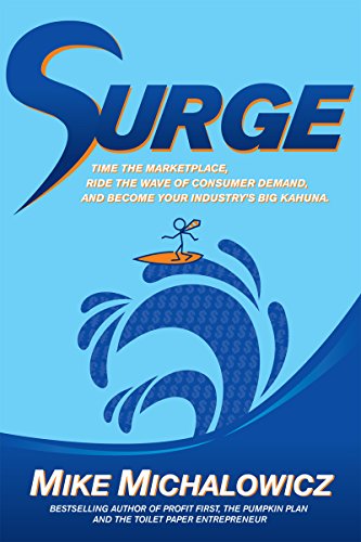 Surge: Time the Marketplace, Ride the Wave of Consumer Demand, and Become Your Industry's Big Kahuna
