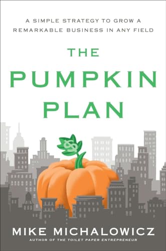 The Pumpkin Plan: A Simple Strategy to Grow a Remarkable Business in Any Field