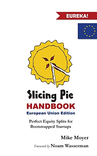 Slicing Pie Handbook EU Edition: Perfectly Fair Equity Splits for Bootstrapped EU Startups von Createspace Independent Publishing Platform