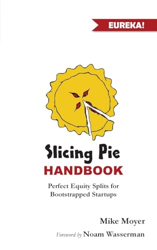 Slicing Pie Handbook: Perfectly Fair Equity Splits for Bootstrapped Startups (Mike Moyer's Virtual Dojo) von Lake Shark Ventures, LLC