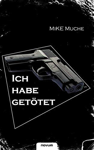 "Ich habe getötet!": Chronik eines Polizistenlebens von novum publishing gmbh