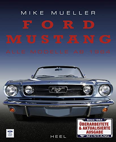 Ford Mustang - Alle Modelle ab 1964: Überarbeitete & aktualisierte Ausgabe von Heel Verlag GmbH