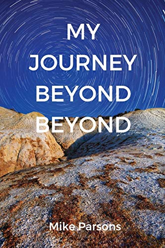 My Journey Beyond Beyond: An autobiographical record of deep calling to deep in pursuit of intimacy with God (The Restoration of All Things, Band 1)