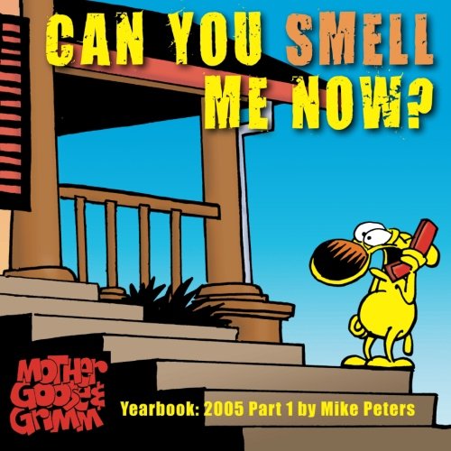 Can You Smell Me Now?: Mother Goose and Grimm Yearbook 2005 Part 1 (The Mother Goose and Grimm Yearbooks, Band 1)