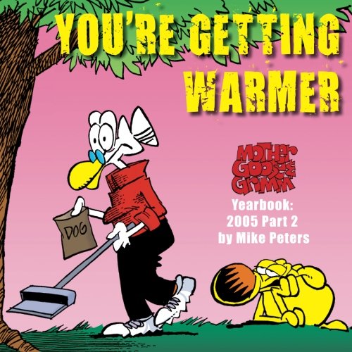 You're Getting Warmer: Mother Goose and Grimm Yearbook 2005 Part 2 (The Mother Goose and Grimm Yearbooks, Band 2)