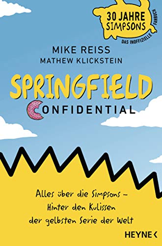Springfield Confidential: Alles über die Simpsons ─ Hinter den Kulissen der gelbsten Serie der Welt - 30 Jahre Simpsons ─ Das inoffizielle Fanbuch - Vom langjährigen Co-Autor von HEYNE