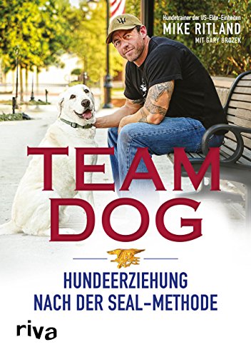 Team Dog: Hundeerziehung nach der SEAL-Methode von Riva