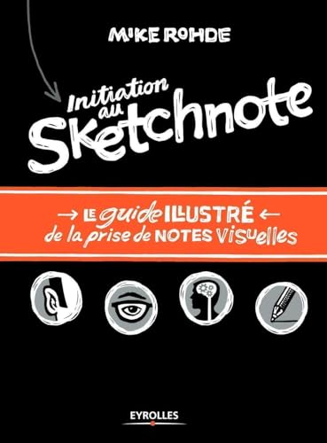 Initiation au sketchnote - Le guide illustré de la prise de notes visuelles: Le guide illustré de la prise de notes visuelles. von EYROLLES