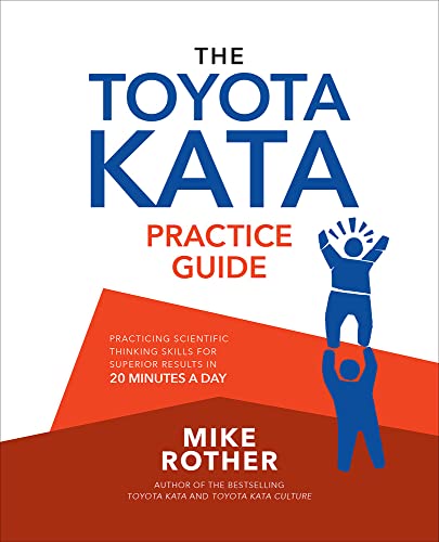 The Toyota Kata Practice Guide: Practicing Scientific Thinking Skills for Superior Results in 20 Minutes a Day