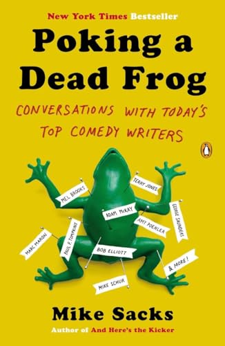 Poking a Dead Frog: Conversations with Today’s Top Comedy Writers