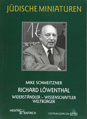 Richard Löwenthal: Widerständler – Wissenschaftler – Weltbürger (Jüdische Miniaturen: Herausgegeben von Hermann Simon)