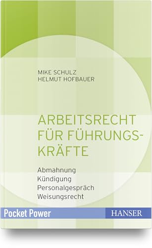 Arbeitsrecht für Führungskräfte: - Abmahnung - Kündigung - Personalgespräch - Weisungsrecht (Pocket Power) von Hanser Fachbuchverlag