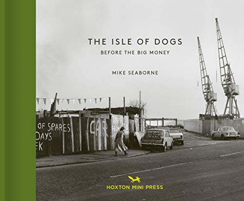 The Isle of Dogs: Before the Big Money (Vintage Britain, Band 2)