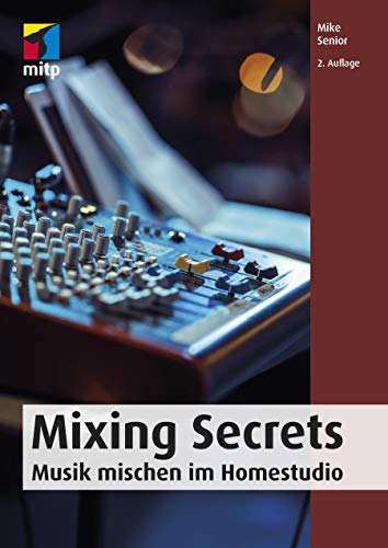 Mixing Secrets: Musik mischen im Homestudio (mitp Audio) von MITP Verlags GmbH