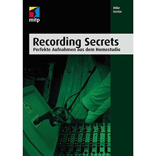 Recording Secrets: Perfekte Aufnahmen aus dem Homestudio (mitp Audio) von MITP Verlags GmbH