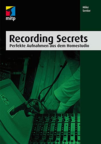 Recording Secrets: Perfekte Aufnahmen aus dem Homestudio (mitp Audio) von MITP Verlags GmbH