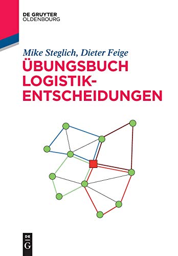 Übungsbuch Logistik-Entscheidungen (De Gruyter Studium)