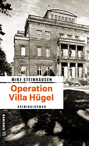 Operation Villa Hügel: Kriminalroman (Zeitgeschichtliche Kriminalromane im GMEINER-Verlag)