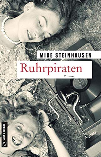 Ruhrpiraten: Roman (Zeitgeschichtliche Kriminalromane im GMEINER-Verlag)