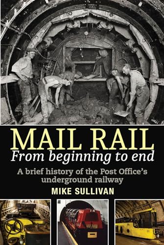 Mail Rail from Beginning to End: A Brief History of the Post Office’s Underground Railway von Libri Publishing Ltd