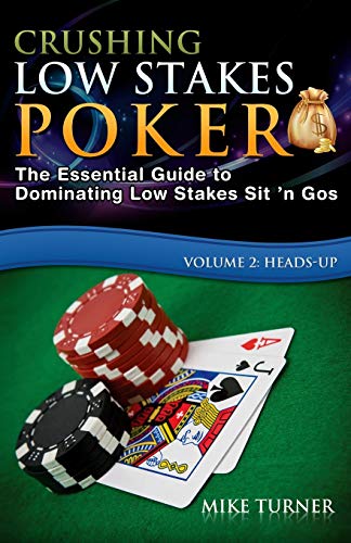 Crushing Low Stakes Poker: The Essential Guide to Dominating Low Stakes Sit 'n Gos, Volume 2: Heads-Up von CREATESPACE