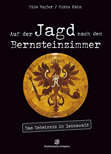 Auf der Jagd nach dem Bernsteinzimmer: Das Geheimnis im Leinawald