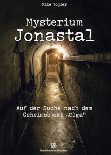 Mysterium Jonastal: Auf der Suche nach dem Geheimobjekt „Olga“: Auf der Suche nach dem Geheimprojekt "Olga"