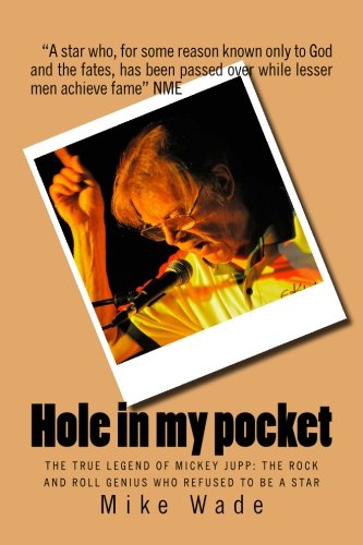 Hole in my pocket: The true legend of Mickey Jupp: the rock’n’roll genius who declined to be a star Hole in my pocket: The true legend of Mickey Jupp: the rock’n’roll genius who declined to be a star von CreateSpace Independent Publishing Platform