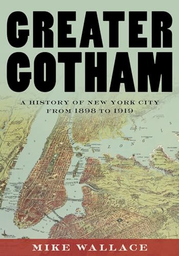 Greater Gotham: A History of New York City from 1898 to 1919 (Gotham, 2, Band 2)