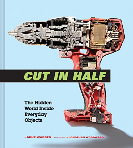 Cut in Half: The Hidden World Inside Everyday Objects (Pop Science and Photography Gift Book, How Things Work Book) von Chronicle Books