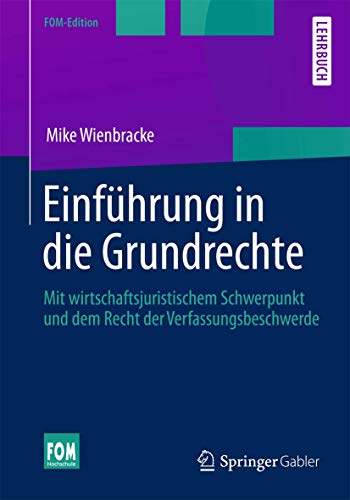 Einführung in die Grundrechte: Mit wirtschaftsjuristischem Schwerpunkt und dem Recht der Verfassungsbeschwerde (FOM-Edition) von Springer